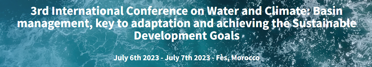 3rd International Conference on Water and Climate: Basin management, key to adaptation and achieving the Sustainable Development Goals - July 6th 2023 to July 7th 2023 - Fez, Morocco