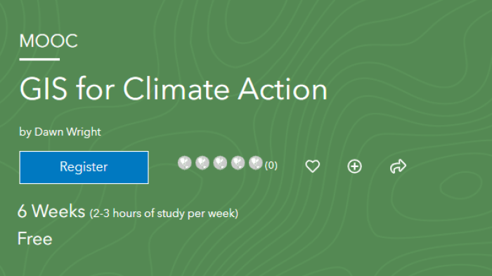 MOOC: GIS for Climate Action by Dawn Wright, 6 weeks (@-3 hours of study per week), Free