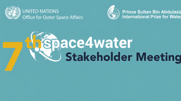 The 7th Space4Water Stakeholder Meeting, featuring the United Nations Office for Outer Space Affairs and the Prince Sultan Bin Abdulaziz International Prize for Water