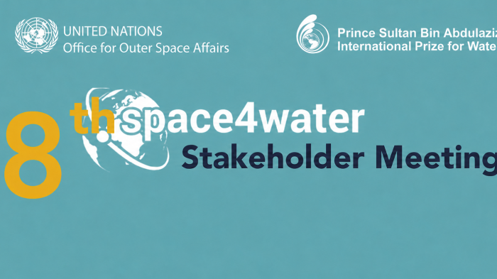 The 8th Space4Water Stakeholder Meeting, featuring the United Nations Office for Outer Space Affairs and the Prince Sultan Bin Abdulaziz International Prize for Water